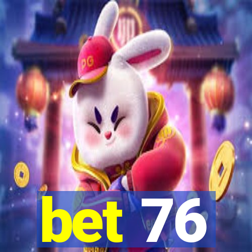 bet 76